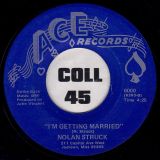 Nolan Struck – Let Me Be Your Man b/w I’m Getting Married – Ace 7″