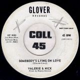 Valerie & Nick – Don’t You Feel Sorry b/w Somebody’s Lying On Love – Glover DJ 7″