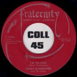 Albert Washington And The Kings – I’m The Man b/w These Arms Of Mine – Fraternity 7″