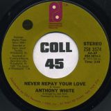 Anthony White – Never Let You Get Away From Me b/w Never Repay Your Love – PIR 7″