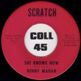 Benny Mahan – She Knows How b/w What You Never Had – Scratch 7″