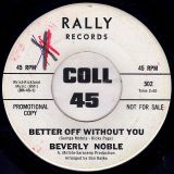 Beverly Noble – Better Off Without You b/w Love Of My Life – Rally DJ 7″