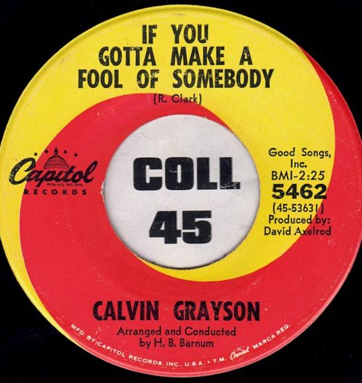 Calvin Grayson - If You Gotta Make A Fool Of Somebody b/w It's Been Nice Loving You - Capitol 7"