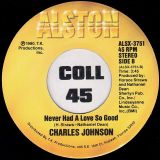 Charles Johnson – Never Had A Love So Good b/w Baby I Cried, Cried, Cried – Alston 7″