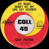 Gary Paxton – It’s My Way b/w My Heart Won’t Let My Lips Say Goodbye – Capitol 7″