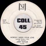 Jerry Butler – Nobody Needs Your Love (More Than I Do) b/w I Can’t Stand To See You Cry – Vee Jay DJ 7″