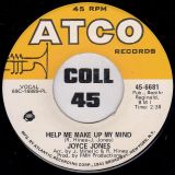 Joyce Jones – Help Me Make Up My Mind b/w I’m Just Sitting Here Thinking – Atco 7″