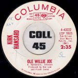 Kirk Hansard – Ole Willie Joe b/w They’ve All Come Home but One – Columbia DJ 7″