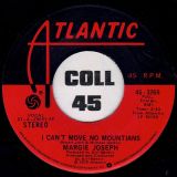 Margie Joseph – I Can’t Move No Mountains b/w Just As Soon As The Feeling’s Over – Atlantic 7″