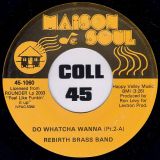 Rebirth Brass Band – Do Whatcha Wanna Pt.2-A b/w Pt. 2-B – Maison De Soul 7″
