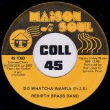 Rebirth Brass Band – Do Whatcha Wanna Pt.2-A b/w Pt. 2-B – Maison De Soul 7″
