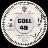 The Group – Baby, Baby It’s You b/w Can’t Get Enough Of Your Love – Warner Bros. DJ 7″