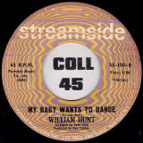 William Hunt –  My Baby Wants To Dance b/w Would You Believe – Streamside 7″