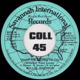 Willie Johnson – What I’m Going To Do (Without Your Love) b/w It’s Me – Savannah Int. 7″