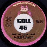 Barbara Mason – Give Me Your Love b/w You Can Be With The One You Don’t Love – Buddah 7″