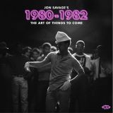 V.A. – Jon Savage’s 1980-1982 ~ The Art Of Things To Come – Ace UK 2CD