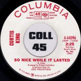 Curtis King – So Nice While It Lasted b/w Bad Habits – Columbia DJ 7″