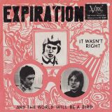 Expiration – It Wasn’t Right b/w And The World Will Be A Bird – VCR AT 7″