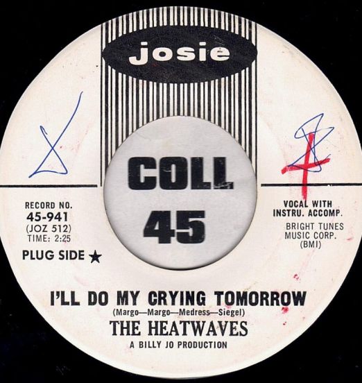 The Heatwaves - I'll Do My Crying Tomorrow b/w Nowhere To Go - Josie DJ 7"
