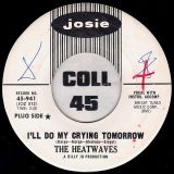 The Heatwaves – I’ll Do My Crying Tomorrow b/w Nowhere To Go – Josie DJ 7″