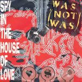 Was (Not Was) – Spy In The House Of Love b/w Dad, I’m In Jail – Mercury GER 7″