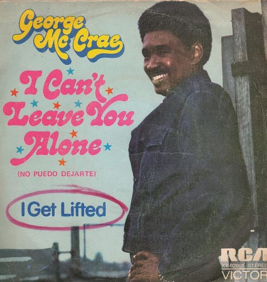 George Mc Crae - I Can't Leave You Alone  (No Puedo Dejarte) b/w I Get Lifted (Yo Me Embalo) - RCA Victor 7"