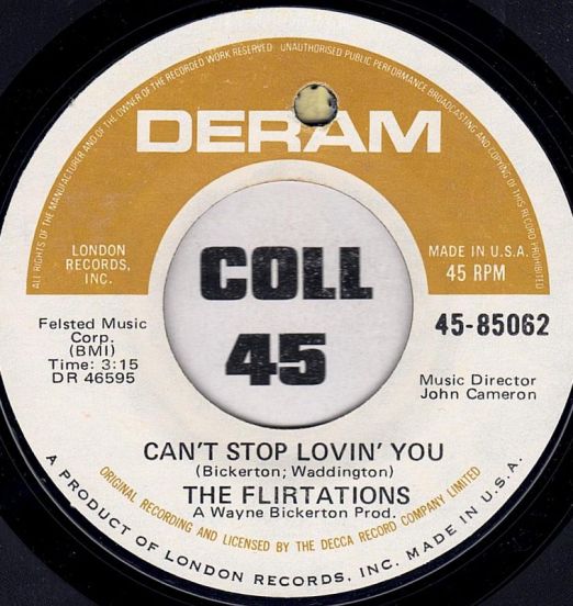 The Flirtations - Can't Stop Lovin' You b/w Everybody Needs Somebody (To Love In The End) - Deram 7"