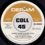 The Flirtations – Can’t Stop Lovin’ You b/w Everybody Needs Somebody (To Love In The End) – Deram 7″