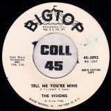 The Visions – Tell Me You’re Mine b/w All Through The Night – Bigtop DJ 7″