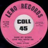 Vikki Styles – Mark My Words Love Will Never Die b/w Without Your Love I Can’t Make It – Leno 7″