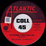Wilson Pickett – Everybody Needs Somebody To Love b/w Nothing You Can Do – Atlantic 7″
