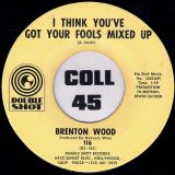 Brenton Wood – Gimme Little Sign b/w I Think You’ve Got Your Fools Mixed Up – Double Shot 7″