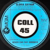 Gloria Gaynor – Never Can Say Goodbye b/w We Just Can’t Make It – MGM 7″