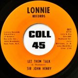 Sir John Henry – Live Everyday for Your Love b/w Let Them Talk – Lonnie Records 7″