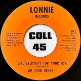 Sir John Henry – Live Everyday for Your Love b/w Let Them Talk – Lonnie Records 7″