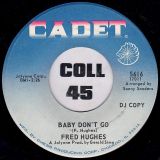 Fred Hughes – Baby Don’t Go b/w Love Is Ending – Cadet 7″