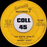 Moody Scott – May I Turn You On b/w We Gotta Save It – Seventy Seven 7″