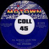 The Spinners – I’ll ALways Love You b/w Tomorrow May Never Come – Motown 7″