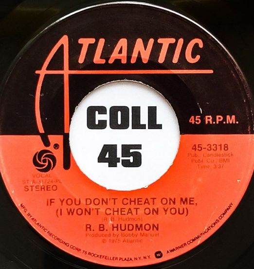R. B. Hudmon - If You Don't Cheat On Me, (I Won't Cheat On You) b/w How Can I Be A Witness - Atlantic 7"