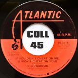 R. B. Hudmon – If You Don’t Cheat On Me, (I Won’t Cheat On You) b/w How Can I Be A Witness – Atlantic 7″