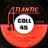R. B. Hudmon – If You Don’t Cheat On Me, (I Won’t Cheat On You) b/w How Can I Be A Witness – Atlantic 7″