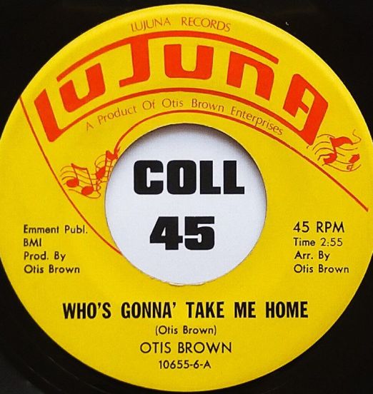 Otis Brown - Who's Gonna Take Me Home b/w Who's Gonna Take Me Home (Instrumental) - Lujuna 7"