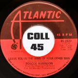 Roscoe Robinson – Oo Wee Baby I Love You b/w Leave You In The Arms Of Your Other Man – Atlantic 7″