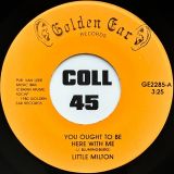 Little Milton – You Ought To Be Here With Me b/w Don’t Leave Her – Golden Ear Records 7″
