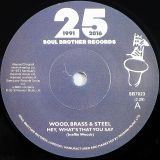 Wood, Brass & Steel – Hey, What?s That You Say b/w Always There – Soulbrother 7″