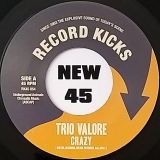 Trio Valore – Crazy b/w LiarsAndCheaters – Record Kicks 7″