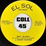 J. Count Hughes – Why, Oh Why b/w Sookie – El Sol 7″