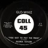 Gloria Taylor – You Got To Pay The Price b/w Loving You And Being Loved By You – Glo-Whiz 7″
