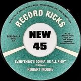Robert Moore – Everything’s Gonna Be All Right b/w I Can’t Help Myself – Record Kicks IT 7″