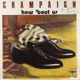 Champaign – Spinnin’ b/w How ‘Bout Us – Columbia 7″